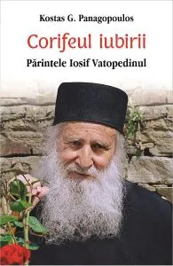Corifeul iubirii. Parintele Iosif Vatopedinul de Kostas G. Panagopoulos