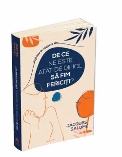 De ce ne este atat de dificil sa fim fericiti? de Jacques Salome