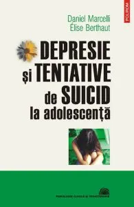 Depresie şi tentative de suicid la adolescenţă de Daniel Marcelli