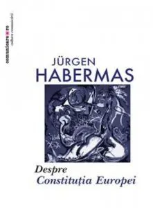 Despre constitutia Europei. Un eseu de Jurgen Habermas