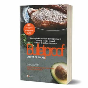 Dieta Bulletproof: Cartea de bucate. Pierde pana la jumatate de kilogram pe zi, creste-ti energia si scapa definitiv de poftele alimentare de Dave Asprey