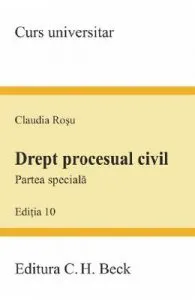 Drept procesual civil. Partea speciala Ed.10 de Claudia Rosu