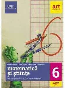 Evaluare Națională la finalul clasei a VI-a. Matematică și științe. Ghid de pregătire de Catalin Stanica