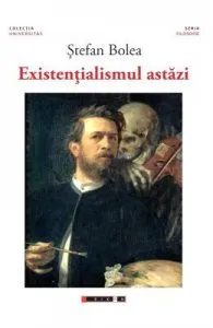 Existentialismul astazi de Stefan Bolea