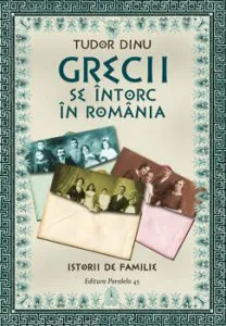 Grecii se intorc in romania. Istorii de familie de Tudor Dinu
