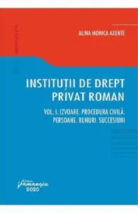 Institutii de drept privat roman. Vol.1 de Alina Monica Axente