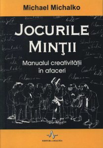 Jocurile mintii. Manualul creativitatii in afaceri