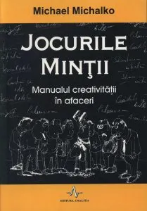 Jocurile mintii. Manualul creativitatii in afaceri
