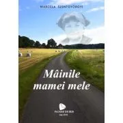 Mainile mamei mele de Marcela Szentgygorgyi
