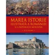 Marea istorie ilustrata a Romaniei si a Republicii Moldova. Volumul 3 de Ioan-Aurel Pop