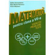Matematica pentru clasa a 7-a. Exercitii, probleme, teste