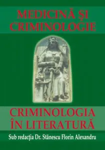 Medicina si criminologie. Criminologia in literatura de Stanescu Florin Alexandru