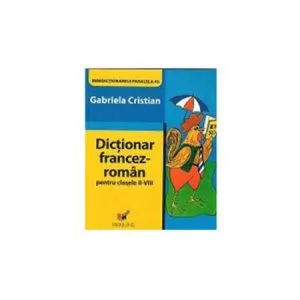 Minidictionar Francez-Roman pentru Clasele II-VIII de Gabriela Cristian