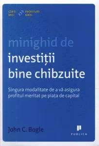 Minighid de investitii bine chibzuite de John C. Bogle