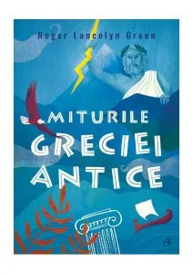Miturile Greciei antice de Roger Lancelyn Green