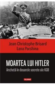 Moartea lui Hitler. Ancheta in dosarele secrete ale KGB de Jean-Christophe Brisard