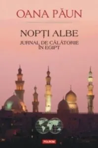 Nopti albe. Jurnal de calatorie in Egipt de Oana Paun