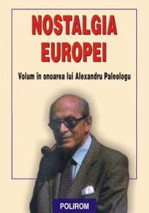Nostalgia Europei. Volum in onoarea lui Alexandru Paleologu