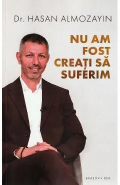 Nu am fost creati sa suferim de Hasan Almozayin