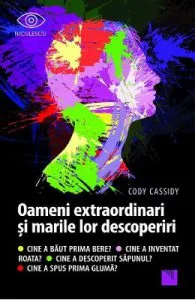 Oameni extraordinari si marile lor descoperiri de Cody Cassidy