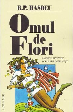 Omul de Flori. Basme si legende populare romanesti