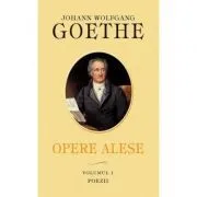 Opere alese. Vol. I. Poezii de Johann Wolfgang Goethe