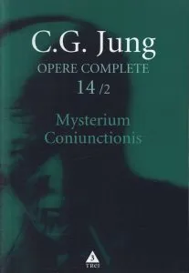 Opere complete. Vol. 14/2: Mysterium Coniunctionis. Cercetari asupra separarii si unirii contrastelor sufletesti in alchimie de Carl Gustav Jung