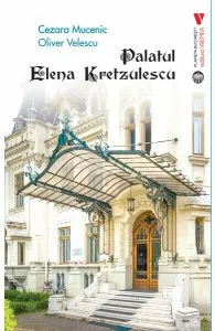 Palatul Elena Kretzulescu de Cezara Mucenic