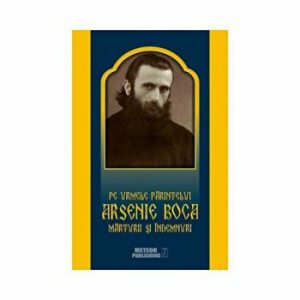 Pe urmele Parintelui Arsenie Boca. Marturii si Indemnuri