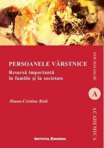 Persoanele varstnice. Resursa importanta in familie si in societate de Cristina-Diana Bodi