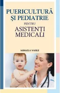 Puericultura si pediatrie pentru asistenti medicali de Mihaela Vasile