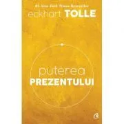 Puterea prezentului. Editia a VI-a de Eckhart Tolle