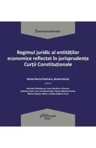 Regimul juridic al entitatilor economice reflectat in jurisprudenta Curtii Constitionale de Mona-Maria Pivniceru