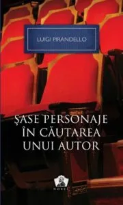 Sase personaje in cautarea unui autor si alte piese. Editia 2012 de Luigi Pirandello
