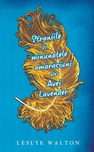 Straniile si minunatele amaraciuni ale Avei Lavender de Leslye Walton