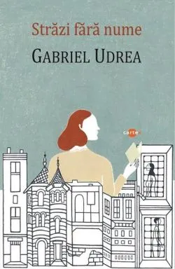Străzi fără nume de Gabriel Udrea