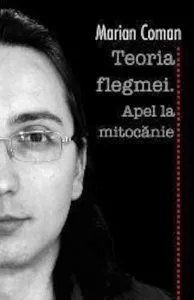 Teoria flegmei. Apel la mitocanie de Marian Coman
