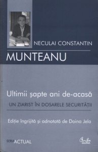 Ultimii sapte ani de-acasa. Un ziarist in dosarele Securitatii