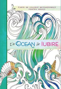 Un ocean de iubire. Carte de colorat motivațională pentru adulți