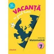 Vacanta in jurul lumii. Matematica, clasa a 7-a de Daniela Ciofu