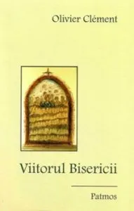 Viitorul Bisericii de Olivier Clement