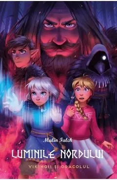 Vikingii si oracolul. Seria Luminile Nordului Cartea 2 de Malin Falch