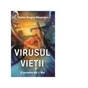 Virusul Vietii. O poveste din 2 Mai de Stefan Dragos Alexandru