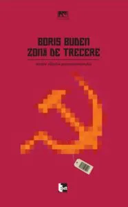 Zona de trecere. Despre sfarsitul postcomunismului de Boris Buden
