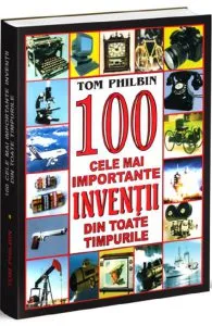 100 cele mai importante inventii din toate tipurile de Tom Philbin