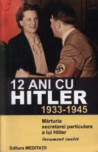 12 ani cu Hitler. Marturia secretarei particulare a lui Hitler