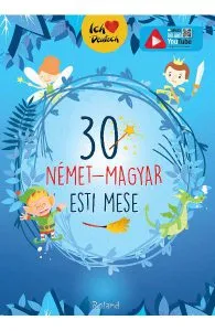 30 nemet-magyar esti mese. 30 de povesti magice de seara (german-maghiar)