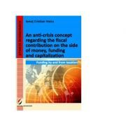 An anti-crisis concept regarding the fiscal contribution on the side of money, funding and capitalization