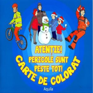 Atentie! Pericolele sunt peste tot! Carte de colorat