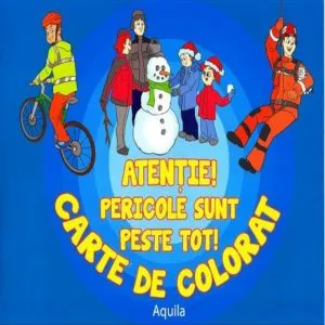 Atentie! Pericolele sunt peste tot! Carte de colorat